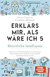 Erklärs mir, als wäre ich 5 – Künstliche Intelligenz: Der Nachfolger zum SPIEGEL-Bestseller. Das perfekte Geschenk für Eltern, Lehrer und alle Neugierigen