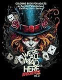 We're All Mad Here (vol 2) - A Twisted Wonderland Coloring Book Series for Adults APOCALYPSE EDITION: This series draws inspiration from the beloved ... unsettling aspects of Lewis Carroll's tale.