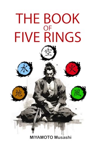 The book of five rings: +Biography of Miyamoto Musashi, Illustrated Edition, Modern Translation