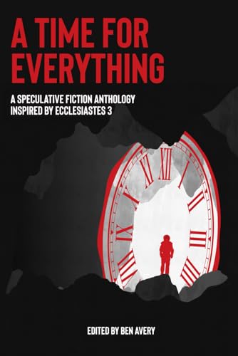A Time for Everything: A Speculative Fiction Anthology Inspired by Ecclesiastes 3 cover