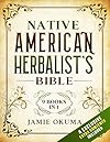 Native American Herbalist’s Bible: [9 books in 1] Discover Powerful Ancient Natural Remedies and Healing Herbs. Learn to Use Medicinal Plants to Improve Health and Wellness for You and Your Family
