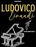 Ludovico Einaudi Piano Sheet Music: A Collection of 40 Great Songs for Piano Solo