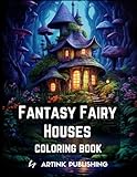 Fantasy Fairy Houses Coloring Book For Adults, Teens, Women and Men. Magic Homes And Landscapes For Relaxation, Calmness and Stress Relief by Artink Publishing (Coloring books for adults)