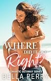 Where Did It Go Right? (Romantic Getaway Series)