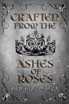 Crafted from the Ashes of Roses