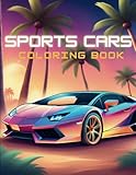 Sports Car Coloring Book: Collection of 40 Awesome Sports Car Coloring Pages Ideal For Car Enthusiasts, Children, Teens, and Adults