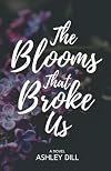 The Blooms That Broke Us