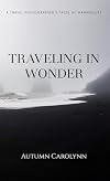 Traveling in Wonder: A Travel Photographer's Tales of Wanderlust