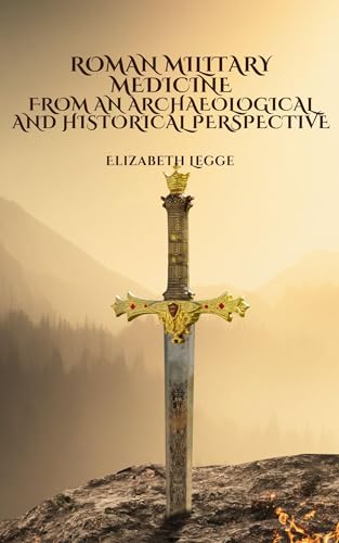 Roman Military Medicine from an Archaeological and Historical Perspective book cover