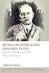 Russian Historiography from 1880 To 1905 : Pavel N. Miliukov and the Moscow School