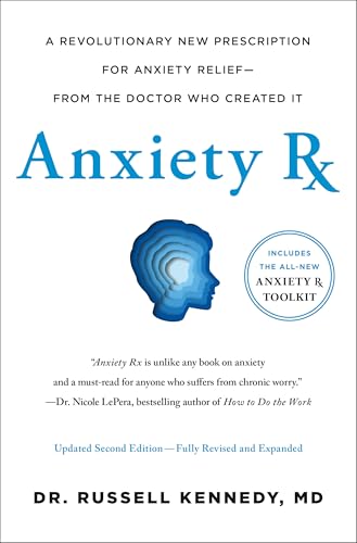 Anxiety Rx: A Revolutionary New Prescription for Anxiety Relief—from the Doctor Who Created It