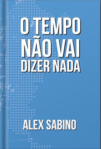 O tempo não vai dizer nada
