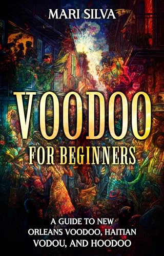 Voodoo for Beginners: A Guide to New Orleans Voodoo, Haitian Vodou, and Hoodoo