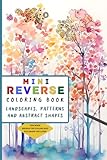 Reverse Coloring Book Mini: Travel Size Book with 35 Relaxing Watercolor Illustrations of Landscapes, Trees, Patterns and Abstract shapes for Meditation and ADHD Relief (Reverse Coloring Books)