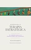Terapia Estrategica: un camino hacia la transformacion personal (Spanish Edition)