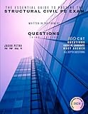 The Essential Guide to Passing the Structural Civil PE Exam Written in the form of Questions: 160 CBT Questions Every PE Candidate Must Answer