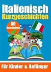 60 Kurzgeschichten auf Italienisch | Ein zweisprachiges Buch auf Deutsch und Italienisch | Ein Buch zum Erlernen der Italienischen Sprache f&uuml;r Kinder ... zum Italienischlernen) (German Edition)