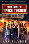 Once Bitten, Twice Turned (Creatures of the Midwest Book 2)