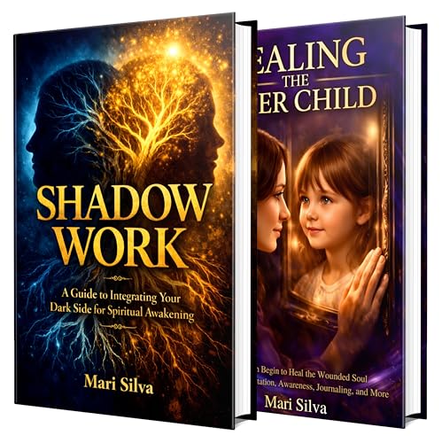 Shadow Work and Healing the Inner Child: The Ultimate Guide to Integrating Your Dark Side and Restoring the Wounded Soul Within
