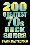 200 Greatest 70s Rock Songs: The Stories Behind the Music of the 1970s (Kindle)