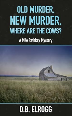 Old Murder, New Murder, Where Are The Cows? (Milo Rathkey Mystery Series Book 7)