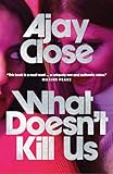 What Doesn’t Kill Us