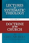 Lectures in Systematic Theology, Vol. IV: Doctrine of the Church