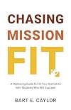 Chasing Mission Fit: A Marketing Guide to Fill Your Institution with Students Who Will Succeed