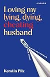 Loving my lying, dying, cheating husband: A memoir of a whirlwind romance gone wrong