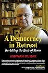 The Democracy in Retreat: Revisiting the Ends of Power