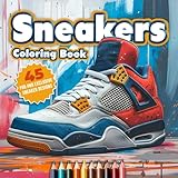 Sneakers Coloring Book: The Ultimate Sneaker Book, 40 Illustrations for Adults and Young Fans of Sneaker Design