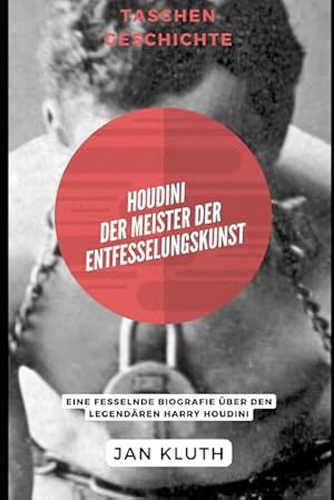 Der Meister der Illusionen: Harry Houdini und die Magie des Unbekannten Wolfgang Schmidbauer