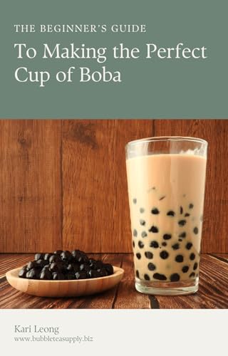 The Beginner's Guide to Making the Perfect Cup of Boba by Kari Leong