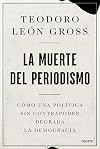 La muerte del periodismo: Cómo una política sin contrapoder degrada la democracia (Deusto) (Spanish Edition)