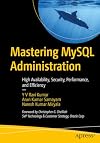 Mastering MySQL Administration: High Availability, Security, Performance, and Efficiency