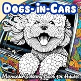 DOGS-IN-CARS A Mandala Coloring Book for Boys, Girls, Teens, Men, Women, Adults and Seniors: Large Cute Easy Fun Humorous Activity Book of 50 ... Mindful Inspirational Meditation Dog Images