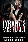 The Tyrant's Fake Fiance : Billionaire Alpha Hero Arranged Marriage (Taming The Boss Series Book 2)