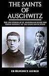THE SAINTS OF AUSCHWITZ: The Life Stories of St. Maximilian Kolbe and Teresa Benedict of the Cross (Edith Stein) (Catholic Prayer Book)
