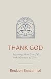 Thank God: Becoming More Grateful to the Greatest of Givers