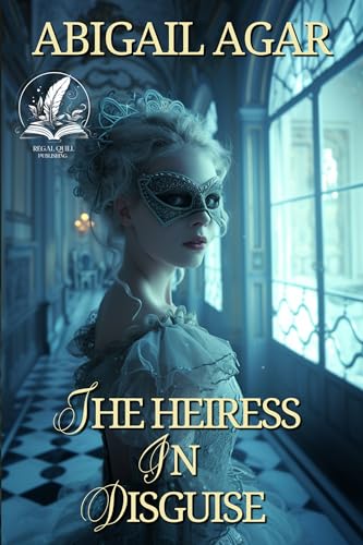 The Heiress in Disguise (By: Abigail Agar) cover