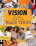 VISION BOARD CLIP ART FOR BLACK TEENS: Inspirational Words Life Aspects & Images in All Categories Visualizing Your Life Goals & Dreams Money Relationship Health (Vision Board Clip Art Book)