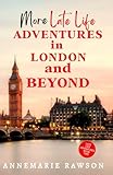 More Late Life Adventures in London and Beyond