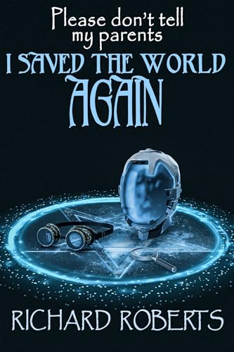 Please Don't Tell My Parents I Saved the World Again book cover