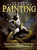 Secrets of Painting: Practical Axioms for Achieving Mastery in Traditional and Digital Graphic Art