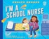 I'm a School Nurse (Health Heroes)