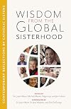 Wisdom from the Global Sisterhood: Contemporary Reflections by Catholic Sisters