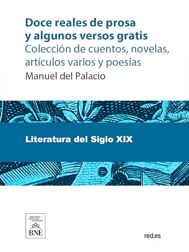 Doce reales de prosa y algunos versos gratis colección de cuentos, novelas, artículos varios y poesías