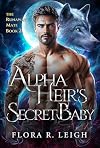 Alpha Heir's Secret Baby: A Second Chance Rejected Mate Shifter Romance (The Runaway Mate Book 2)