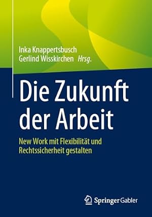 Die Arbeit der Zukunft: Wie wir die Herausforderungen der neuen Arbeitswelt meistern können Michael R. Huber
