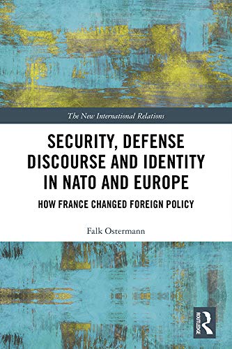 Security, Defense Discourse and Identity in NATO and Europe: How France Changed Foreign Policy book cover